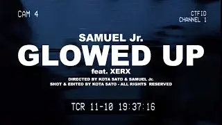 samuel jr.- Glowed Up ft. Xerx (Official Video)