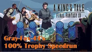A King's Tale: FINAL FANTASY XV - 100% Trophy Speedrun