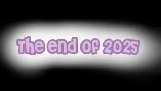 The End Of 2025||PLEASE READ DESCRIPTION||