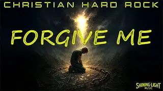 Shining Light Music - Forgive Me (Lyric Video) | Christian Hard Rock