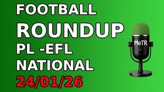 FOOTBALL ROUNDUP 24/01/26 - ENGLAND !