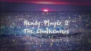 Ready Player 2 - The Chalkeaters [CLEAN/LYRICS]