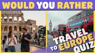 Would You Rather Travel to Europe Quiz