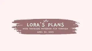 Lora's Plan || Wide Travelers Notebook Flip Through || April 2023