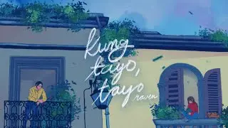 kung tayo, tayo (lyric video) // raven