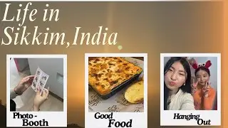 Life in Sikkim,India| Photo Booth 📸,caf&eacute;s,karaoke,friends ,pack with me, chitchat,body care products