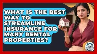 What Is The Best Way To Streamline Insurance For Many Rental Properties? - Your Home Insurance Guide