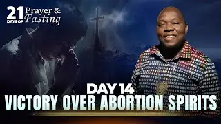 Day 14 | Victory Over Abortion Spirits | 21 Days Of Prayer & Fasting