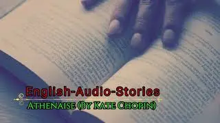 Short Story &ldquo; Athenaise &ldquo; By Kate Chopin