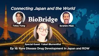 BioBridge Ep 16: Yukari Blumenthal - Rare Disease Drug Development in Japan and ROW