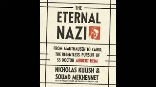 Eternal Nazi: From Mauthausen to Cairo, the Relentless Pursuit of SS Doctor Aribert Heim