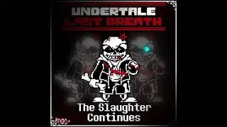 Undertale: Last Breath Legacy - The Slaughter Continues (SMALL REMASTERING)