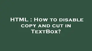 HTML : How to disable copy and cut in TextBox?