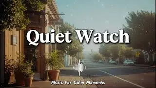 🎧 [Playlist] Quiet Watch : moments of calm (No Mid-Roll Ads)