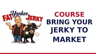 Online Course How to Bring Your Beef Jerky to Market! Fat Yankee
