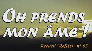 Oh ! prends mon âme,