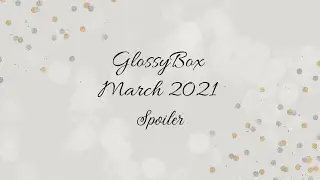 ✨GlossyBox beauty box ✨March 2021✨Full Spoiler!✨