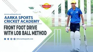 How to Play Front Foot Drive | Lob Ball Method | Aarka Sports Cricket Academy | Cricket Tutorials