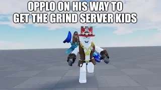 Opplo on his way to get the grind server kids