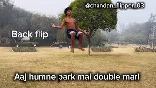 Aaj humne park mai double back flip mari 💗🫂|| @chandan_flipper_03#newvlog #newsong #newvideo 