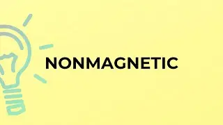 What is the meaning of the word NONMAGNETIC?