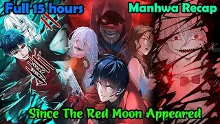 Full 15H | Since The Red Moon Appeared 1-172 | Manhwa Recap | Manhwa hot | Manhwa new
