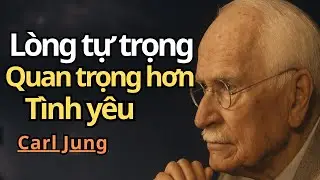 Lòng Tự Trọng Mạnh Hơn Tình Yêu, Đàn Ông Sẽ Phản Ứng Ra Sao? | Carl Jung