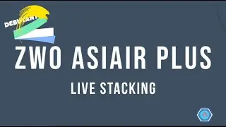 FICHE11:ZWO ASIAIR PLUS:LIVE STACKING