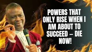 HOT PROPHETIC DELIVERANCE PRAYERS | POWERS THAT ONLY RISE WHEN I AM ABOUT TO SUCCEED — DIE NOW!