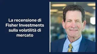 La recensione di Fisher Investments sulla volatilità di mercato
