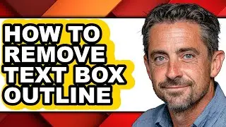 How to Remove Text Box Outline - Full Guide