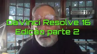 Tutorial Completo do DaVinci Resolve 16 em Portugu&ecirc;s do Brasil -  Edi&ccedil;&atilde;o segunda parte