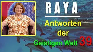 Antworten der Geistigen Welt - 39 - empfangen durch RAYA - NEUE Herzenswege