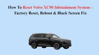 How To Reset Volvo XC90 Infotainment System &ndash; Factory Reset, Reboot & Black Screen Fix