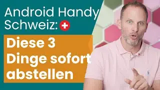 Android Handy in der Schweiz? Diese 3 Dinge sofort abstellen (Samsung etc.)