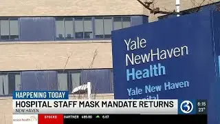 VIDEO: Yale New Haven Hospital enacts mask mandate
