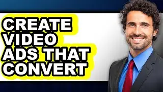 How to Create Video Ads That Convert (only Way)
