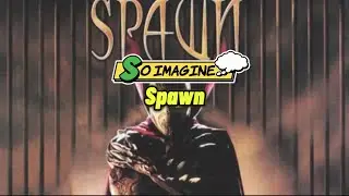 So Imagine&hellip; Spawn