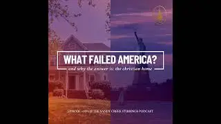 E359 - What Failed America? & Why The Answer Is: The Christian Home