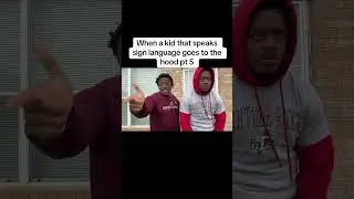 When a kid that speaks sign language goes to the hood pt 5