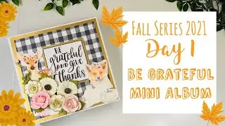 Fall Series 2021 - Day 1: Be Grateful Mini Album Tutorial | Start to Finish