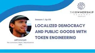 Ep 009 - Localized Democracy and Public Goods with Token Engineering with Jeff Emmett