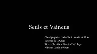 Seuls et Vaincus Chorégraphie: Ludmilla Schneider avec la complicité de Flora Vaucher de la Croix