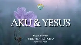 INSTRUMEN ROHANI KATOLIK | Menenangkan Hati & Datang ke Hadirat Yesus | AKU & YESUS