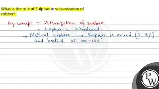 What is the role of Sulphur in vulcanization of rubber?....