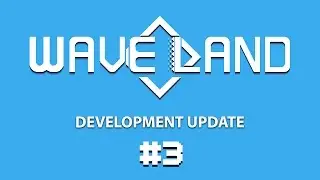 WaveLand Development Update 3