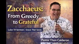 When Grace Finds You First | Zacchaeus Sermon (Luke 19) Pastor Thon Calderon   Made
