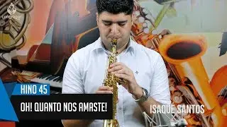 🎷 Hino 45 - Oh! Quanto nos amaste! - Sax Soprano CCB - Isaque Santos 🎷