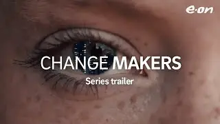 Series trailer - Change Makers - The people pioneering future energy today