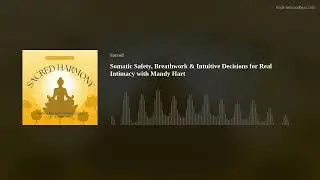 Somatic Safety, Breathwork & Intuitive Decisions for Real Intimacy with Mandy Hart